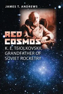 Roter Kosmos: K. E. Tsiolkovskii, Großvater der sowjetischen Raketentechnik - Red Cosmos: K. E. Tsiolkovskii, Grandfather of Soviet Rocketry