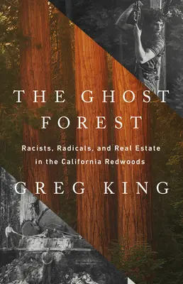 Der Geisterwald: Rassisten, Radikale und Grundbesitz in den kalifornischen Redwoods - The Ghost Forest: Racists, Radicals, and Real Estate in the California Redwoods