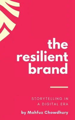 Die widerstandsfähige Marke: Geschichtenerzählen in einem digitalen Zeitalter - The Resilient Brand: Storytelling In A Digital Era