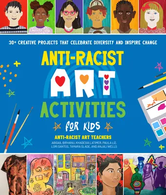 Antirassistische Kunstaktivitäten für Kinder: 30+ kreative Projekte, die die Vielfalt feiern und zu Veränderungen anregen - Anti-Racist Art Activities for Kids: 30+ Creative Projects That Celebrate Diversity and Inspire Change