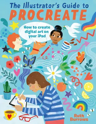 Das Handbuch für Illustratoren zu Procreate: Wie Sie mit Ihrem iPad digitale Kunst machen - The Illustrator's Guide to Procreate: How to Make Digital Art on Your iPad