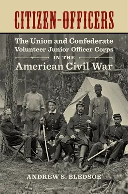 Bürger-Offiziere: Das freiwillige Offiziersnachwuchskorps der Union und der Konföderation im Amerikanischen Bürgerkrieg - Citizen-Officers: The Union and Confederate Volunteer Junior Officer Corps in the American Civil War