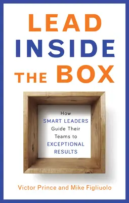 Führen innerhalb der Box: Wie intelligente Führungskräfte ihre Teams zu außergewöhnlichen Ergebnissen führen - Lead Inside the Box: How Smart Leaders Guide Their Teams to Exceptional Results