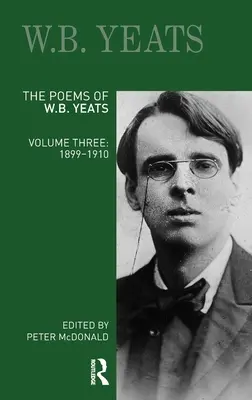 Die Gedichte von W. B. Yeats: Dritter Band: 1899-1910 - The Poems of W.B. Yeats: Volume Three: 1899-1910