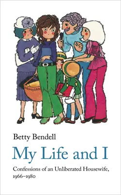 Mein Leben und ich: Bekenntnisse einer unfreiwilligen Hausfrau, 1966-1980 - My Life and I: Confessions of an Unliberated Housewife, 1966-1980