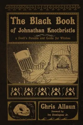 Das schwarze Buch von Johnathan Knotbristle: Ein Gleichnis des Teufels und ein Leitfaden für Hexen - The Black Book of Johnathan Knotbristle: A Devil's Parable & Guide for Witches