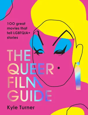 Der Queer Film Guide: 100 großartige Filme, die Lgbtqia+-Geschichten erzählen - The Queer Film Guide: 100 Great Movies That Tell Lgbtqia+ Stories