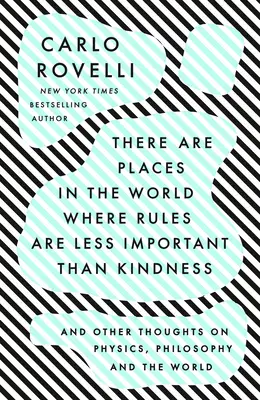 Es gibt Orte auf der Welt, an denen Regeln weniger wichtig sind als Freundlichkeit: Und andere Gedanken über Physik, Philosophie und die Welt - There Are Places in the World Where Rules Are Less Important Than Kindness: And Other Thoughts on Physics, Philosophy and the World