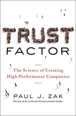 Der Vertrauensfaktor: Die Wissenschaft vom Aufbau leistungsstarker Unternehmen - Trust Factor: The Science of Creating High-Performance Companies