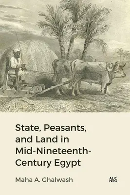 Staat, Bauern und Land in Ägypten in der Mitte des neunzehnten Jahrhunderts - State, Peasants, and Land in Mid-Nineteenth-Century Egypt