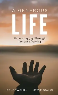 Ein großzügiges Leben: Entfesselte Freude durch die Gabe des Schenkens - A Generous Life: Unleashing Joy through the Gift of Giving
