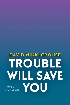 Der Ärger wird dich retten: Drei Novellen - Trouble Will Save You: Three Novellas