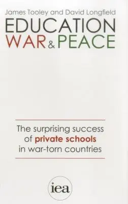 Bildung, Krieg und Frieden: Der überraschende Erfolg von Privatschulen in kriegsgebeutelten Ländern - Education, War and Peace: The Surprising Success of Private Schools in War-Torn Countries