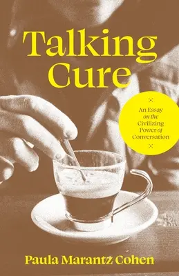 Talking Cure: Ein Essay über die zivilisierende Kraft der Konversation - Talking Cure: An Essay on the Civilizing Power of Conversation