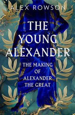 Der junge Alexander: Die Entstehung von Alexander dem Großen - The Young Alexander: The Making of Alexander the Great