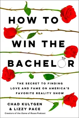 Wie man den Bachelor gewinnt: Das Geheimnis, Liebe und Ruhm in Amerikas beliebtester Reality-Show zu finden - How to Win the Bachelor: The Secret to Finding Love and Fame on America's Favorite Reality Show