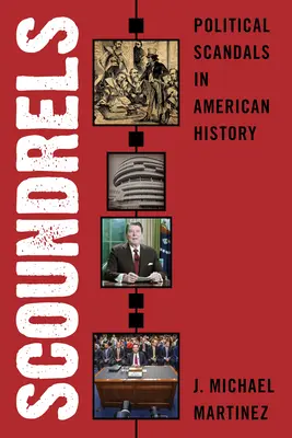 Schurken: Politische Skandale in der amerikanischen Geschichte - Scoundrels: Political Scandals in American History