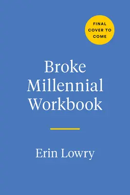 Broke Millennial Workbook: Übernehmen Sie die Kontrolle und bringen Sie Ihr Finanzleben auf die Reihe - Broke Millennial Workbook: Take Control and Get Your Financial Life Together