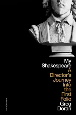 Mein Shakespeare: Die Reise eines Regisseurs durch das Erste Folio - My Shakespeare: A Director's Journey Through the First Folio
