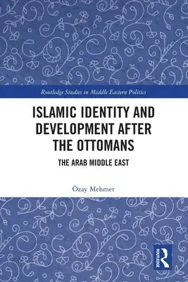 Islamische Identität und Entwicklung nach den Osmanen: Der arabische Nahe Osten - Islamic Identity and Development after the Ottomans: The Arab Middle East