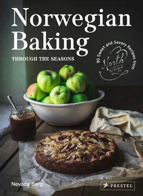 Norwegisches Backen im Wandel der Jahreszeiten: 90 süße und herzhafte Rezepte aus der nordischen Wildküche - Norwegian Baking Through the Seasons: 90 Sweet and Savoury Recipes from North Wild Kitchen