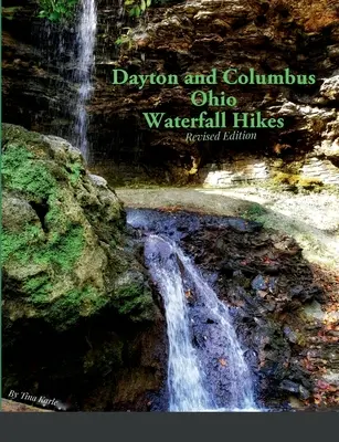 Dayton und Columbus Ohio Wasserfall-Wanderungen - Dayton and Columbus Ohio Waterfall Hikes