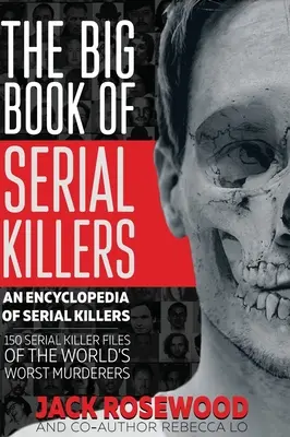 Das große Buch der Serienmörder: 150 Serienmörder-Akten über die schlimmsten Mörder der Welt - The Big Book of Serial Killers: 150 Serial Killer Files of the World's Worst Murderers