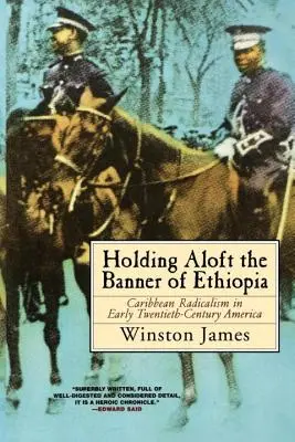 Das Banner von Äthiopien hochhalten: Karibischer Radikalismus im Amerika des frühen zwanzigsten Jahrhunderts - Holding Aloft the Banner of Ethiopia: Caribbean Radicalism in Early Twentieth-Century America