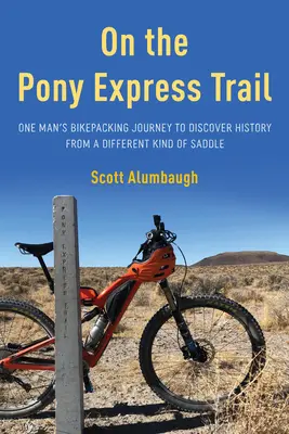 Auf dem Pony Express Trail: Die Reise eines Mannes auf dem Fahrrad, der die Geschichte aus einem anderen Sattel entdeckt - On the Pony Express Trail: One Man's Bikepacking Journey to Discover History from a Different Kind of Saddle