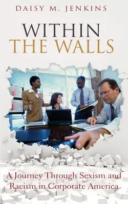 Innerhalb der Mauern: Eine Reise durch Sexismus und Rassismus in amerikanischen Unternehmen - Within the Walls: A Journey Through Sexism and Racism in Corporate America