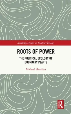 Die Wurzeln der Macht: Die politische Ökologie der Grenzpflanze - Roots of Power: The Political Ecology of Boundary Plants