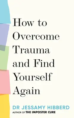 Wie man ein Trauma überwindet und sich selbst wiederfindet: 7 Schritte, um am Schmerz zu wachsen - How to Overcome Trauma and Find Yourself Again: 7 Steps to Grow from Pain