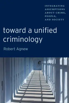 Auf dem Weg zu einer einheitlichen Kriminologie: Integration von Annahmen über Kriminalität, Mensch und Gesellschaft - Toward a Unified Criminology: Integrating Assumptions about Crime, People and Society