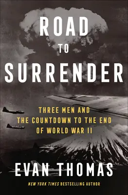 Der Weg zur Kapitulation: Drei Männer und der Countdown zum Ende des Zweiten Weltkriegs - Road to Surrender: Three Men and the Countdown to the End of World War II