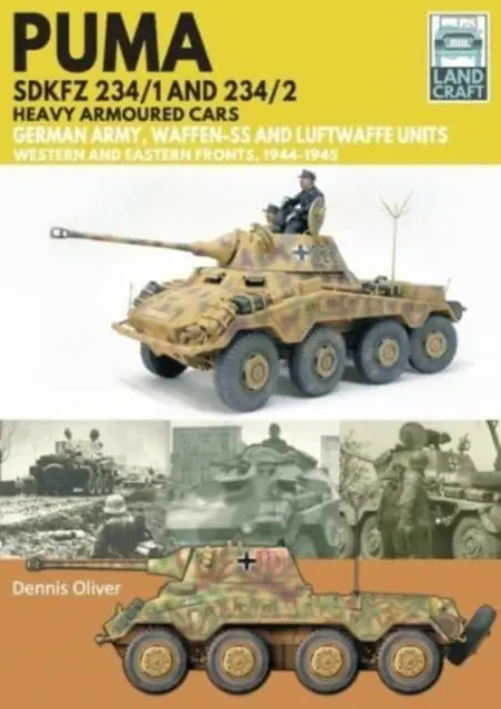 Puma Sdkfz 234/1 und Sdkfz 234/2 Schwere Panzerwagen: Deutsches Heer und Waffen-Ss, West- und Ostfronten, 1944-1945 - Puma Sdkfz 234/1 and Sdkfz 234/2 Heavy Armoured Cars: German Army and Waffen-Ss, Western and Eastern Fronts, 1944-1945