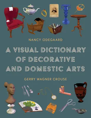 Ein visuelles Wörterbuch der dekorativen und häuslichen Kunst - A Visual Dictionary of Decorative and Domestic Arts