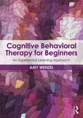 Kognitive Verhaltenstherapie für Einsteiger: Ein erfahrungsbasierter Lernansatz - Cognitive Behavioral Therapy for Beginners: An Experiential Learning Approach