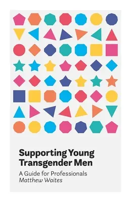 Junge Transgender-Männer unterstützen: Ein Leitfaden für Fachleute - Supporting Young Transgender Men: A Guide for Professionals