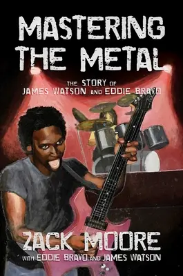Die Beherrschung des Metalls: Die Geschichte von James Watson und Eddie Bravo - Mastering the Metal: The Story of James Watson and Eddie Bravo