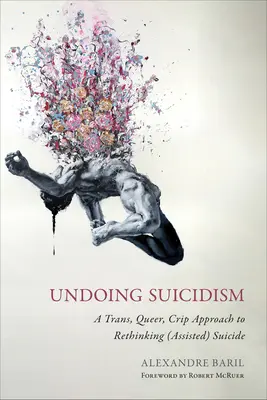 Suizidalität aufheben: Ein Trans-, Queer- und Crip-Ansatz zum Überdenken des (assistierten) Suizids - Undoing Suicidism: A Trans, Queer, Crip Approach to Rethinking (Assisted) Suicide