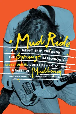 Mud Ride: Ein chaotischer Trip durch die Grunge-Explosion - Mud Ride: A Messy Trip Through the Grunge Explosion