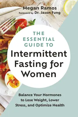 Der wesentliche Leitfaden zum intermittierenden Fasten für Frauen: Wie Sie Ihre Hormone ins Gleichgewicht bringen, um Gewicht zu verlieren, Stress abzubauen und Ihre Gesundheit zu optimieren - The Essential Guide to Intermittent Fasting for Women: Balance Your Hormones to Lose Weight, Lower Stress, and Optimize Health