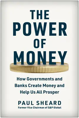 Die Macht des Geldes: Wie Regierungen und Banken Geld schaffen und uns allen zu Wohlstand verhelfen - The Power of Money: How Governments and Banks Create Money and Help Us All Prosper