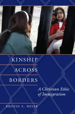 Verwandtschaft über Grenzen hinweg: Eine christliche Ethik der Einwanderung - Kinship Across Borders: A Christian Ethic of Immigration