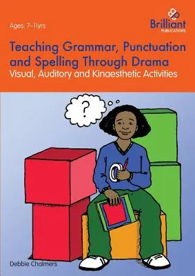 Grammatik, Zeichensetzung und Rechtschreibung durch Theater unterrichten - Visuelle, auditive und kinästhetische Aktivitäten - Teaching Grammar, Punctuation and Spelling Through Drama - Visual, Auditory and Kinaesthetic Activities