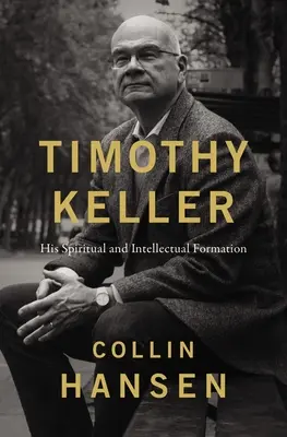 Timothy Keller - Seine geistliche und intellektuelle Ausbildung - Timothy Keller - His Spiritual and Intellectual Formation