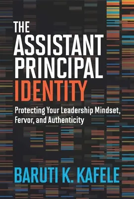 Die Identität des stellvertretenden Schulleiters: Wie Sie Ihre Führungspersönlichkeit, Ihren Eifer und Ihre Authentizität schützen können - The Assistant Principal Identity: Protecting Your Leadership Mindset, Fervor, and Authenticity