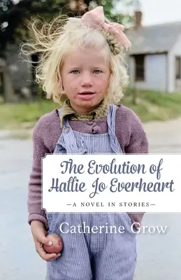 Die Entwicklung von Hallie Jo Everheart: Ein Roman in Geschichten - The Evolution of Hallie Jo Everheart: A Novel in Stories