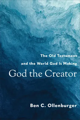 Gott der Schöpfer: Das Alte Testament und die Welt, die Gott macht - God the Creator: The Old Testament and the World God Is Making