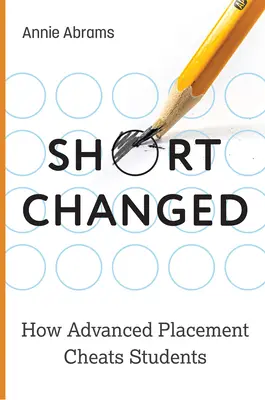 Shortchanged: Wie Advanced Placement Studenten betrügt - Shortchanged: How Advanced Placement Cheats Students